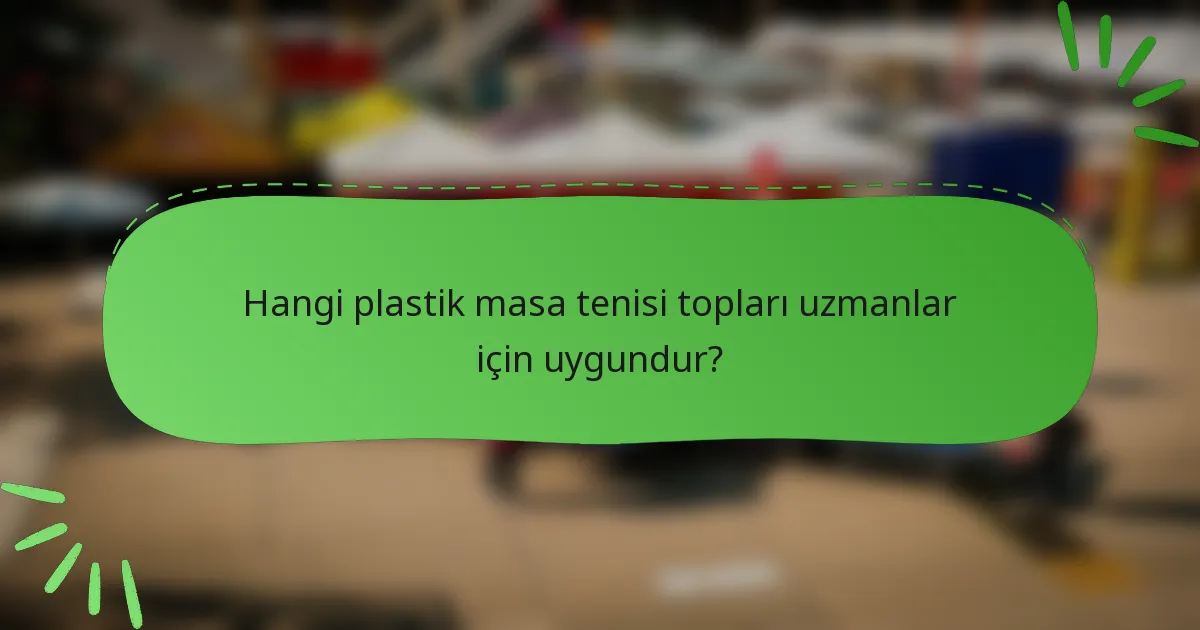 Hangi plastik masa tenisi topları uzmanlar için uygundur?
