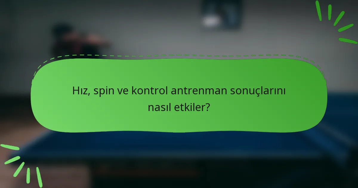 Hız, spin ve kontrol antrenman sonuçlarını nasıl etkiler?