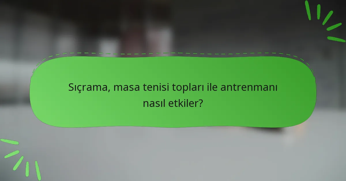 Sıçrama, masa tenisi topları ile antrenmanı nasıl etkiler?